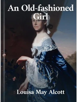 An Old-fashioned Girl, Louisa May Alcott