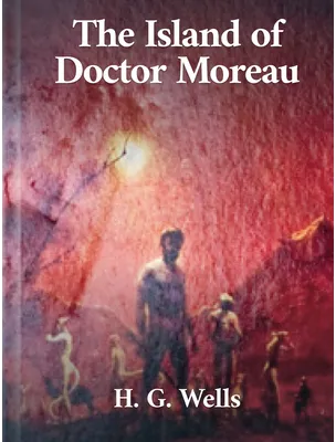 The Island of Doctor Moreau, H. G. Wells