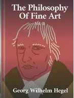 The Philosophy of Fine Art Volume II, Georg Wilhelm Hegel
