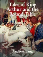 Tales of King Arthur and the Round Table , Andrew Lang