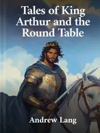 Tales of King Arthur and the Round Table , Andrew Lang