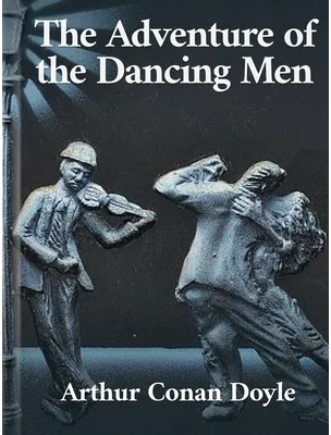 The Adventure of the Dancing Men, Arthur Conan Doyle
