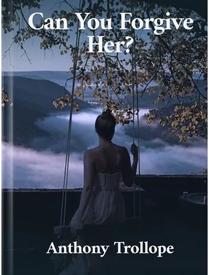Can You Forgive Her?, Anthony Trollope