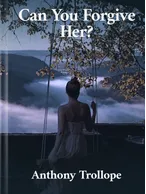 Can You Forgive Her?, Anthony Trollope