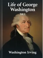 Life of George Washington Vol. II, Washington Irving