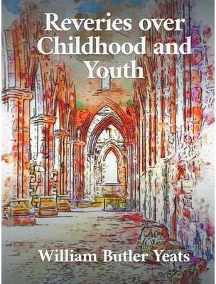 Reveries Over Childhood and Youth, William Butler Yeats