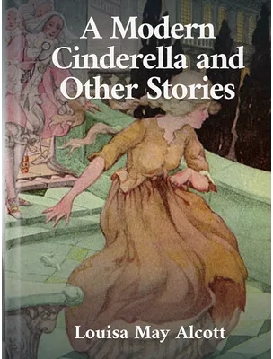 A Modern Cinderella and Other Stories, Louisa May Alcott