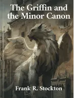 The Griffin and the Minor Canon, Frank R. Stockton