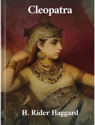 Cleopatra, H. Rider Haggard