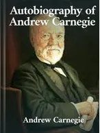 Autobiography of Andrew Carnegie, Andrew Carnegie