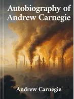 Autobiography of Andrew Carnegie, Andrew Carnegie