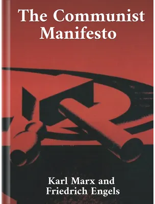The Communist Manifesto, Karl Marx and Friedrich Engels
