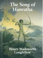 The Song Of Hiawatha, Henry W. Longfellow