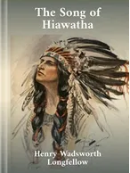 The Song Of Hiawatha Henry W. Longfellow