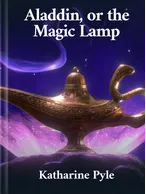 Aladdin, or the Magic Lamp, Katharine Pyle