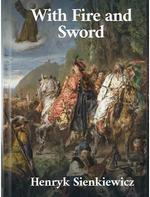With Fire and Sword, Henryk Sienkiewicz
