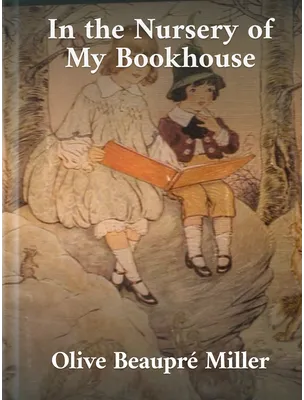 In the Nursery of My Bookhouse, Olive Beaupré Miller