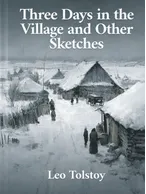 Three Days in the Village and Other Sketches, Leo Tolstoy