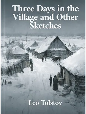 Three Days in the Village and Other Sketches, Leo Tolstoy
