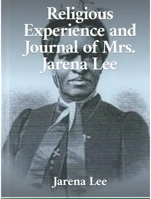 Religious Experience and Journal of Mrs. Jarena Lee, Jarena Lee