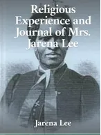 Religious Experience and Journal of Mrs. Jarena Lee, Jarena Lee