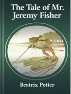 The Tale of Mr. Jeremy Fisher, Beatrix Potter