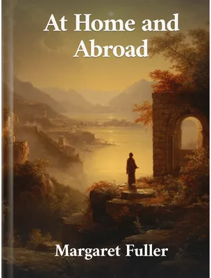 At Home And Abroad, Margaret Fuller Ossoli