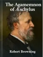 The Agamemnon of Æschylus, Robert Browning