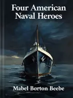 Four American Naval Heroes, Mabel Borton Beebe