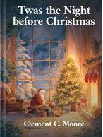 Twas the Night before Christmas, Clement C. Moore