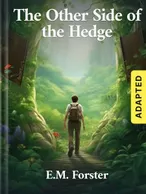 The Other Side of the Hedge (adapted), E. M. Forster