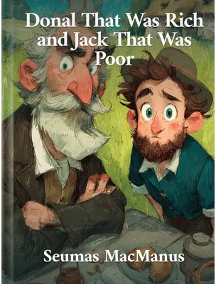Donal That Was Rich and Jack That Was Poor, Seumas MacManus