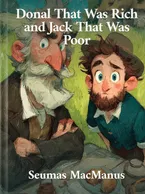 Donal That Was Rich and Jack That Was Poor, Seumas MacManus
