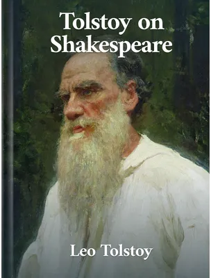 Tolstoy on Shakespeare, Leo Tolstoy