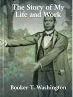 The Story of My Life and Work, Booker T. Washington